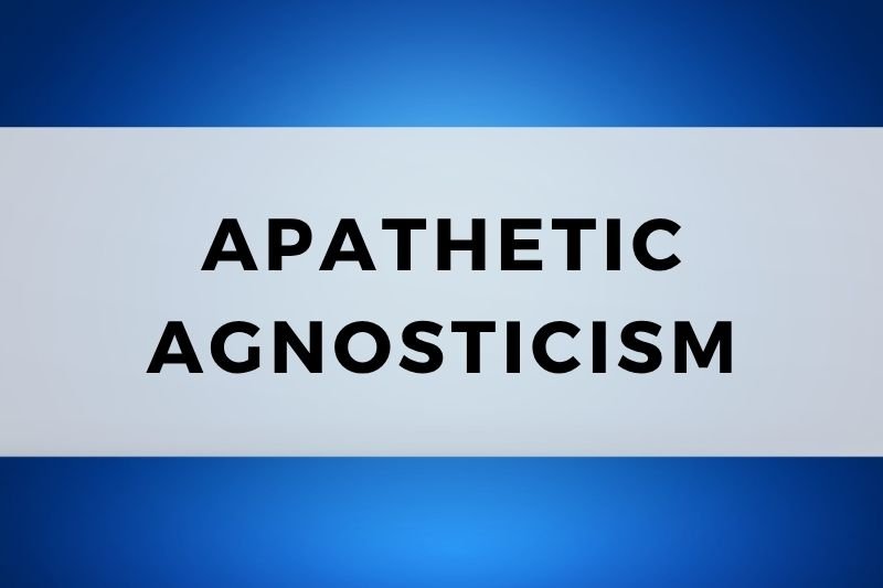 Apathetic Agnosticism