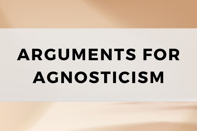 Arguments For Agnosticism