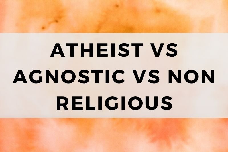 Atheist vs Agnostic vs Non Religious