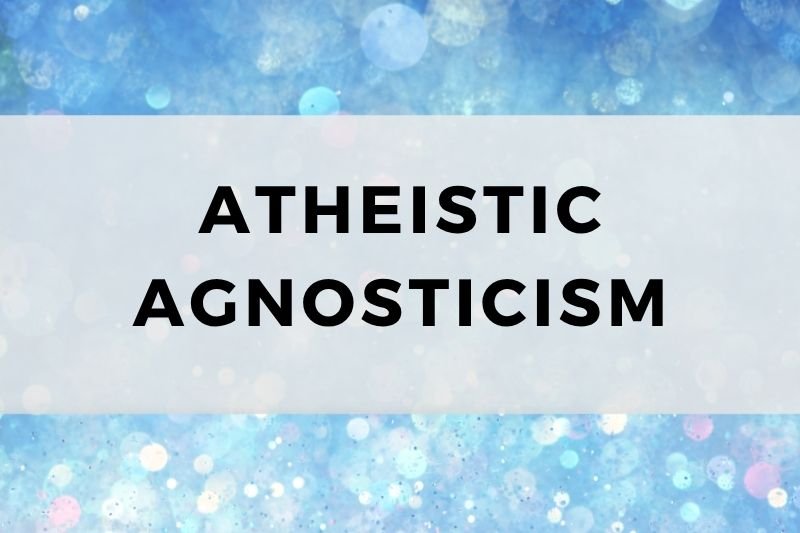 Atheistic Agnosticism
