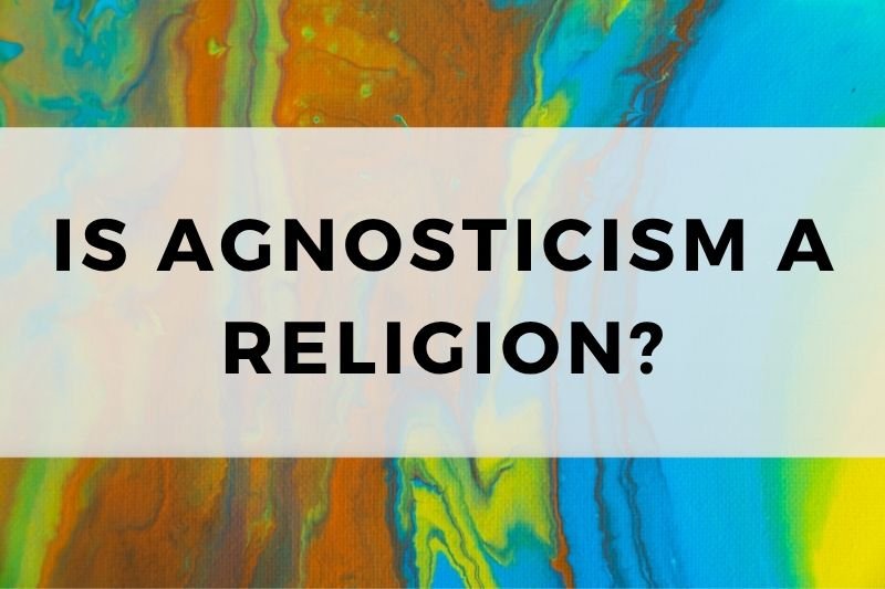 Is Agnosticism a Religion