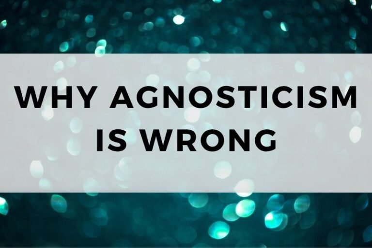Why Agnosticism Is Wrong